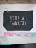 Better Late Than Ugly